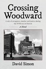 Crossing Woodward: A tale of arrogance, murder and justice during the WWII-era in Detroit - David Simon - 9798822979901