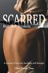 SCARRED, But Not Broken - Olivia Karimi Jones - 9798822985636