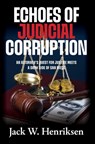 Echoes of Judicial Corruption: An Attorney's Quest for Justice Meets a Dark Side of San Diego - Jack W. Henriksen - 9798822987302
