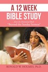 A 12 Week Bible Study from the Devotional Book "Beyond the Sunday Sermon" - Ronald W. Holmes - 9798823021050