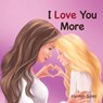 I Love You More - Hannah Bates - 9798823031806