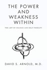 The Power AND Weakness Within - David S. Arnold M. D. - 9798823036290