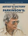 An Artist's Victory over Parkinson's - Glenn Shepard MD - 9798823042260