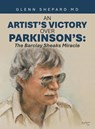 An Artist's Victory over Parkinson's - Glenn Shepard MD - 9798823042284