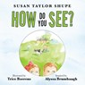 How Do You See? - Susan Taylor Shupe - 9798823043427