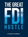 The Great FDI Hustle - Mark O'Connell - 9798823089173