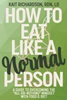 How to Eat Like a Normal Person - Kait Richardson - 9798823205184
