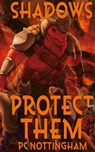 Shadows Protect Them - Pc Nottingham - 9798823206587