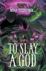 To Slay a God - Brian Fitzpatrick ; Courteney Penney ; Storytellers Forge - 9798823208086