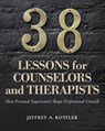 38 Lessons for Counselors and Therapists - Jeffrey A. Kottler - 9798823308670
