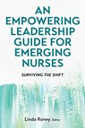 An Empowering Leadership Guide for Emerging Nurses - Linda Roney - 9798823349499