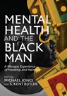 Mental Health and the Black Man - Michael Jones ; S. Kent Butler - 9798823361385