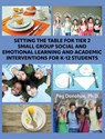 Setting the Table for Tier 2 Small Group Social and Emotional Learning and Academic Interventions for K-12 Students - Margaret D. Donohue - 9798823380966