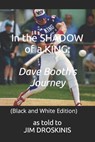 In the SHADOW of a KING: Dave Booth's Journey - Dave Booth - 9798826241943