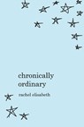 Chronically Ordinary - Rachel Elisabeth - 9798830981354