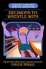Decisions To Wrestle With - Chuck Tingle - 9798830998710