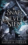 To Snap a Silver Stem - Sarah A Parker - 9798844489952