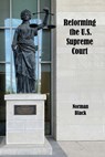 Reforming the U.S. Supreme Court - Norman Black - 9798844598920
