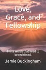 Love, Grace, and Fellowship - BUCKINGHAM,  Jamie - 9798844627071