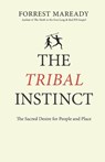 The Tribal Instinct: The Sacred Desire for People and Place - Forrest Maready - 9798846099272