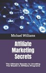Affiliate Marketing Secrets - WILLIAMS,  Michael - 9798846911970