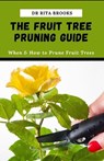 The Fruit Tree Pruning Guide - Dr Rita Brooks - 9798848155402