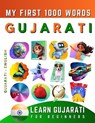 Learn Gujarati for Beginners, My First 1000 Words: Bilingual Gujarati - English Language Learning Book for Kids & Adults - Effie Delarosa - 9798849104379