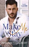 Make Me Stay - Annabeth Albert - 9798851437144