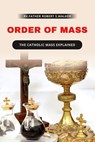 Order of Mass: The Catholic mass explained - Rv Father Thomas S. Morris - 9798852702647