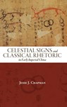 Celestial Signs and Classical Rhetoric in Early Imperial China - Jesse J. Chapman - 9798855800548