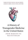 A History of Transgender Medicine in the United States - Carolyn Wolf-Gould ; Dallas Denny ; Jamison Green - 9798855801224