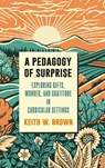 A Pedagogy of Surprise - Keith W. Brown - 9798855801248
