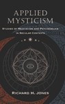 Applied Mysticism - Richard H. Jones - 9798855801507