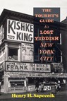 The Tourist's Guide to Lost Yiddish New York City - Henry H. Sapoznik - 9798855801736
