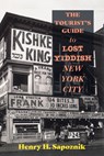 The Tourist's Guide to Lost Yiddish New York City - Henry H. Sapoznik - 9798855801736