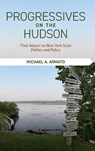 Progressives on the Hudson - Michael A. (Albright College) Armato - 9798855802528