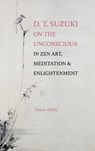 D. T. Suzuki on the Unconscious in Zen Art, Meditation, and Enlightenment - Steve (University of Hawaii-Manoa) Odin - 9798855803044