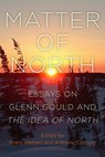 Matter of North: Essays on Glenn Gould and The Idea of North - Brent Wetters - 9798855803136