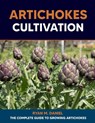 Artichokes Cultivation: The Complete Guide to Growing Artichokes - Ryan M. Daniel - 9798856511269