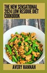 The New Sensational 2024 Low Residue Diet Cookbook: Essential Guide With 100+ Healthy Recipes - Avery Hannah - 9798856517322