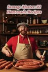 Sausage Master: 92 Homemade Recipes - Sugar And Spice Umem - 9798856977034