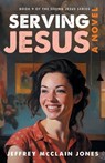 Serving Jesus - Jeffrey McClain Jones - 9798859514618