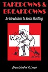 Takedowns & Breakdowns: An Introduction to Swiss Wrestling - [translated] M. P. Lynch - 9798859817177