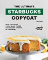 The Ultimate Starbucks Copycat Recipes: Skip The Drive-Thru, Make These Starbucks Treats In A Moment - Jasper Whitethorne - 9798859881543