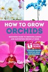 How to Grow Orchids: Beginners guide to growing, caring and harvesting orchid at home - Larry Pat - 9798859893591