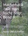 Mathematik -Wie man leicht zeigt... Band 9 - Hans Ulrich Keller - 9798860263208