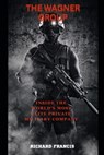 The Wagner Group: Inside the World's Most Elite Private Military Company - Richard Francis - 9798860475366