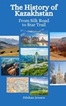 The History of Kazakhstan: From Silk Road to Star Trails - Einar Felix Hansen - 9798861409056