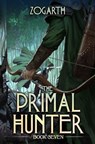The Primal Hunter 7: A LitRPG Adventure - Zogarth - 9798861508957