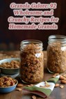 Granola Galore: 92 Wholesome and Crunchy Recipes for Homemade Granola - Delicious Delicacies Yama - 9798861944120